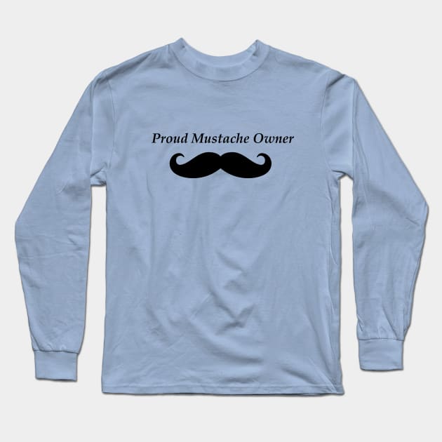 Proud Mustache Owner Long Sleeve T-Shirt by Milasneeze